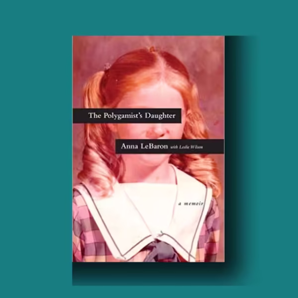 The Polygamist’s Daughter: A Brave, Powerful Escape from a Killer Cult