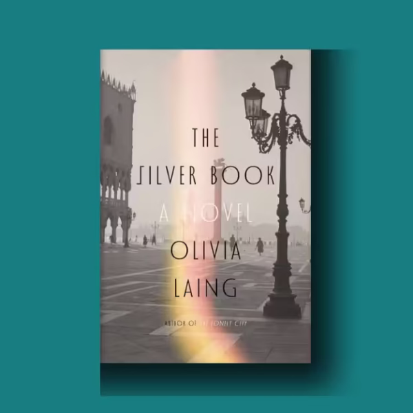The Silver Book by Olivia Laing is a Flawed Yet Fierce, Unmissable Fiction