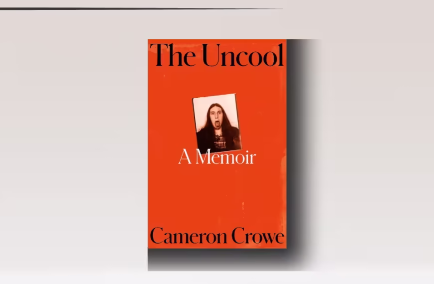 The Uncool-A Memoir by Cameron Crowe review