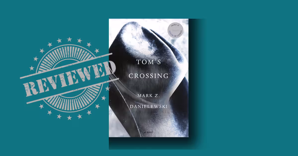 Tom’s Crossing by Mark Z. Danielewski — A Deep-Dive Review & Guide