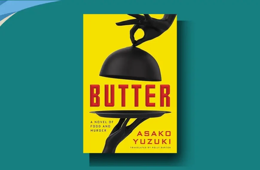 Butter by Asako Yuzuki review: Dark, Delicious, Unmissable read today
