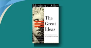 How to Think About the Great Ideas Summary: Painful Confusion to Power