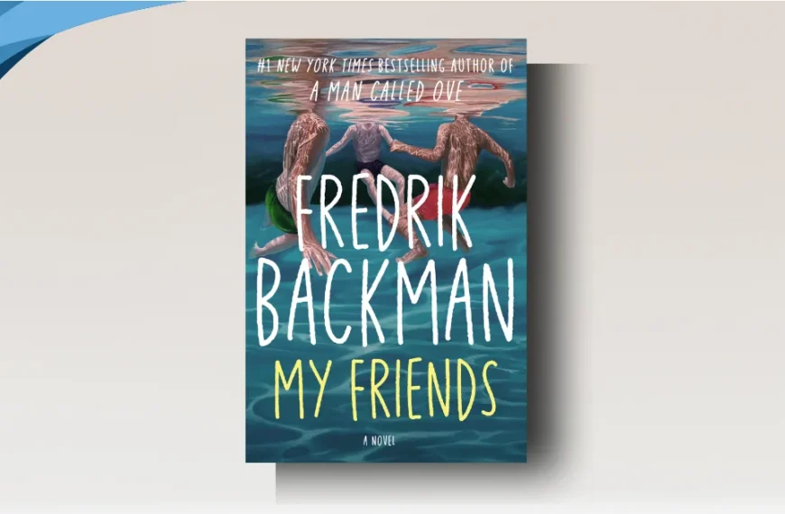 My Friends by Fredrik Backman Review: Brutal, Hopeful, Must-Read Now