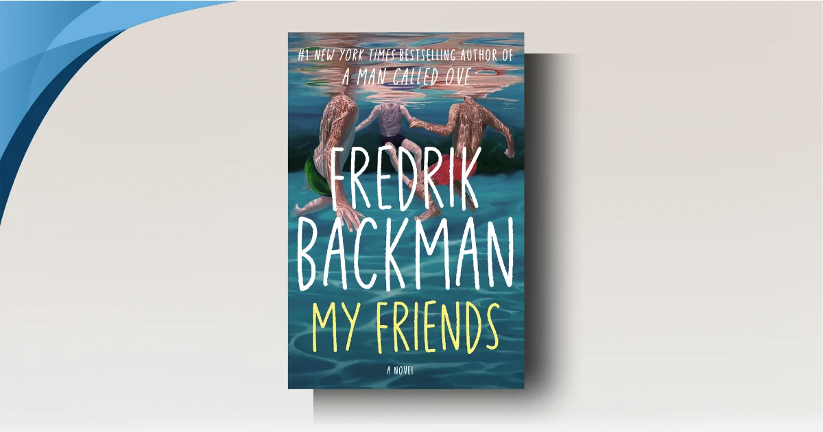 My Friends by Fredrik Backman Review: Brutal, Hopeful, Must-Read Now
