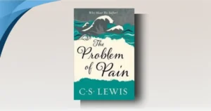 Problem of Pain Review: Does Lewis Solve the Puzzle of Evil? 10 Crucial Points You Must Note