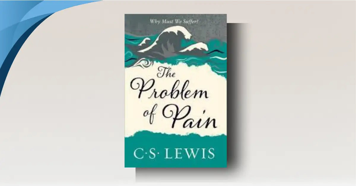 Problem of Pain Review: Does Lewis Solve the Puzzle of Evil? 10 Crucial Points You Must Note