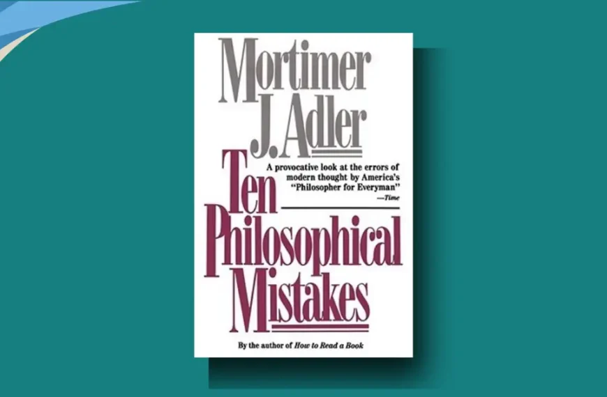 Ten Philosophical Mistakes: Adler's Shocking Critique of Modern Thought
