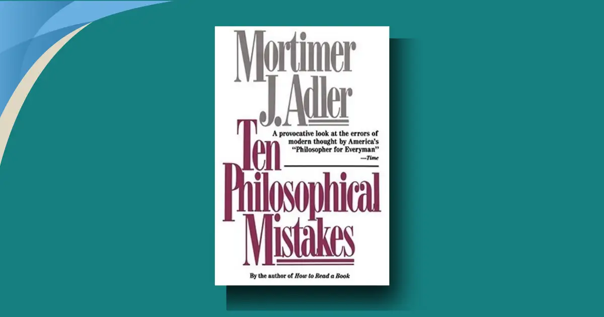 Ten Philosophical Mistakes: Adler's Shocking Critique of Modern Thought